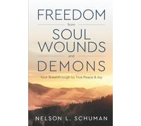 Nelson L Schuman Freedom From Soul Wounds and Demons (Tascabile)