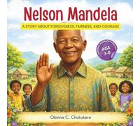 NELSON MANDELA: A Story About Forgiveness, Fairness, and Courage