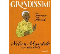 Nelson Mandela, eroe della libertà. Ediz. a colori