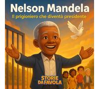 Nelson Mandela: Il prigioniero che diventò presidente
