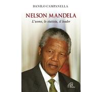 Nelson Mandela. L'uomo, lo statista, il leader - 2018 - Paoline E