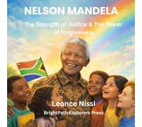 Nelson Mandela: The Strength of Justice & the Power of Forgiveness