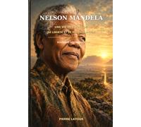 Nelson Mandela: Une vie de résistance, de liberté et de réconciliation