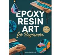 Nelson Marcus B EPOXY RESIN ART FOR BEGINNERS: Your Guide to Creating Stu (Book)
