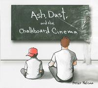 Nelson, Peter - Ash Dust & The Chalkboard Cinema