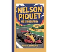 NELSON PIQUET KIDS BIOGRAPHY: Brazilian Speed King - A Story of Dreams, Wheels & Winning