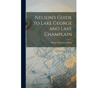 Nelson Thomas and Nelson's Guide to Lake George and Lake Cham (Copertina rigida)