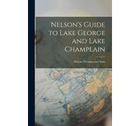 Nelson Thomas and So Nelson's Guide to Lake George and Lake Champla (Tascabile)