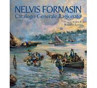 Nelvis Fornasin. Catalogo generale ragionato