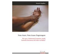 Nem Amor, Nem Acaso: Engrenagem: Por que a Submissão Feminina Ainda Sustenta Estruturas de Poder na Bahia?