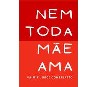 NEM TODA MÃE AMA: Sobre o afeto que nunca veio - e o silêncio que formou gerações