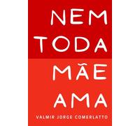 NEM TODA MÃE AMA: Sobre o afeto que nunca veio - e o silêncio que formou gerações