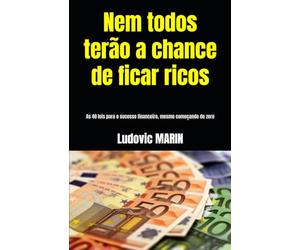 Nem todos terão a chance de ficar ricos: As 40 leis para o sucesso financeiro, mesmo começando do zero