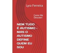 NEM TUDO É AUTISMO - MAS O AUTISMO DEFINE QUEM EU SOU: Como me Descobri