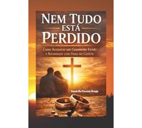 Nem Tudo está perdido: Como Restaurar um Casamento Ferido e Recomeçar com Deus no Centro.