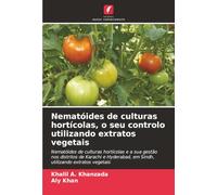 Nematóides de culturas hortícolas, o seu controlo utilizando extratos vegetais: Nematóides de culturas hortícolas e a sua gestão nos distritos de ... em Sindh, utilizando extratos vegetais