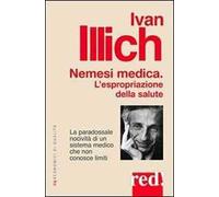 Nemesi medica. La paradossale nocività di un sistema medico che non conosce limiti
