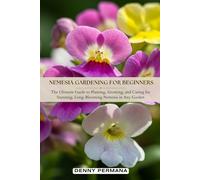 Nemesia Gardening for Beginners: The Ultimate Guide to Planting, Growing, and Caring for Stunning, Long-Blooming Nemesia in Any Garden