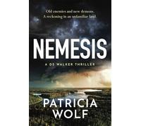 Nemesis: One of Australia's best crime writers, Patricia Wolf delivers another gripping thriller from the DS Walker series