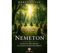 Nemeton: Manuale per creare un luogo sacro nel bosco