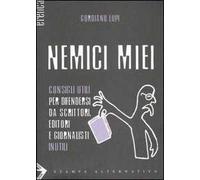 Nemici miei. Consigli utili per difendersi da scrittori, editori e giornalisti inutili