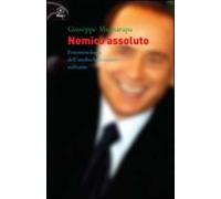 Nemico assoluto. Fenomenologia dell'antiberlusconismo militante
