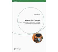 Nemico della società. La figura del delinquente nella cultura letteraria e scientifica dell'Italia postunitaria