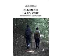 Nemmeno la polvere. Ricordi di vite e di pensieri