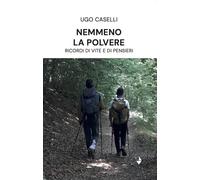 Nemmeno La Polvere. Ricordi Di Vite E Di Pensieri - - 2024