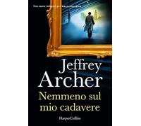 Jeffrey Archer – Nemmeno sul mio cadavere – Una nuova indagine per William Warwick