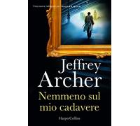 Jeffrey Archer – Nemmeno sul mio cadavere – Una nuova indagine per William Warwick