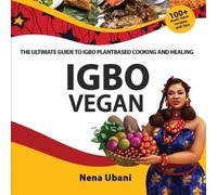Nena Ubani Igbo Vegan - The Ultimate Guide to Igbo Plantbased Cookin (Tascabile)