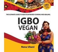Nena Ubani Igbo Vegan - The Ultimate Guide to Igbo Plantbased (Copertina rigida)