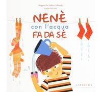 Ruggero Poi, Sabina Colloredo, Giulia Orecchia – Nené con l'acqua da da sé – Ediz. illustrata