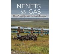 Nenets vs Gas: Siberia's Last Nomadic Herders In Jeopardy (DVD)