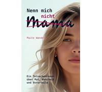 Nenn mich nicht Mama: Ein Tatsachenroman über Mut, Wahrheit und Vorurteile