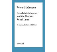 Neo-Aristotelianism and the Medieval Renaissance: On Aquinas, Ockham, and Eckhart: Lecture Notes for Courses at the New School for Social Research: Spring 1978/Spring 1991