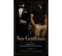 Neo-Gentleman: Dating mit Stil: Vom ersten Date bis zur ersten Nacht