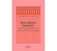 Neo-liberal Genetics: The Myths And Moral Tales of Evolutionary Psychology