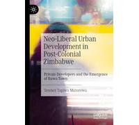 Neo-Liberal Urban Development in Post-Colonial Zimbabwe: Private Developers and the Emergence of Ruwa Town