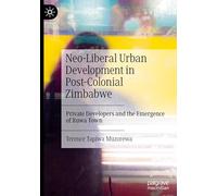 Neo-liberal Urban Development in Post-colonial Zimbabwe: Private Developers and the Emergence of Ruwa Town