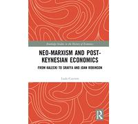 Neo-Marxism and Post-Keynesian Economics: From Kalecki to Sraffa and Joan Robinson