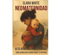 Neo maternidad: Alta demanda y maternidad, cómo sobrevivir cuando nadie te entiende