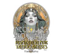 Neo Nouveau: 100 Inspiring Art Nouveau Designs for Tattoo Artists. Volume 1