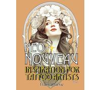 Neo Nouveau: 100 Inspiring Art Nouveau Designs for Tattoo Artists. Volume 2