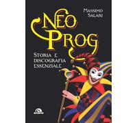 Neo Prog. Storia e discografia essenziale - Salari Massimo