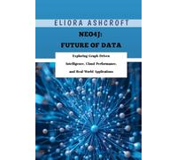 Neo4j: Future of Data: Exploring Graph-Driven Intelligence, Cloud Performance, and Real-World Applications