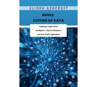 Neo4j: Future of Data: Exploring Graph-Driven Intelligence, Cloud Performance, and Real-World Applications