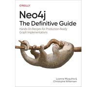 Neo4j the Definitive Guide: Hands-on Recipes for Production Ready Graph Implementations