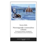 Neoavanguardie e controcultura a Firenze. Il movimento Radical e i protagonisti di un cambiamento storico internazionale